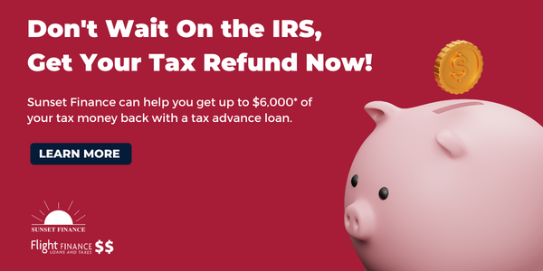 [Sunset Finance] Dont Wait On the IRS - tax refund (2)